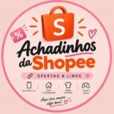 ACHADINHOS DA SHOPEE