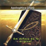APOLOGÉTICA CRISTÃ EM DEFESA DA FÉ ORIGINAL