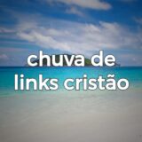 CHUVA DE LINKS CRISTÃOS