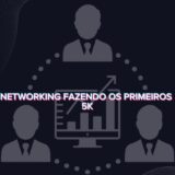 NETWORKING FAZENDO OS PRIMEIROS 5K🥂