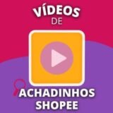 Vídeos de Achados Shopee
