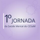 1° Jornada da Saúde Mental do CESaM