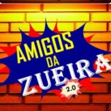 AMIGOS DA ZUEIRA 2.0 😜